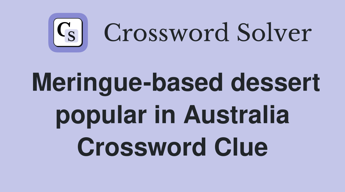 Meringuebased dessert popular in Australia Crossword Clue Answers